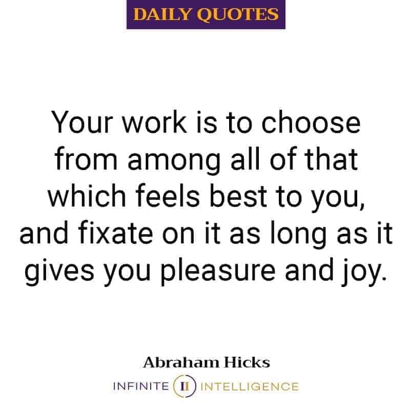 Your Work is to Choose from Among all of that which Feels Best
