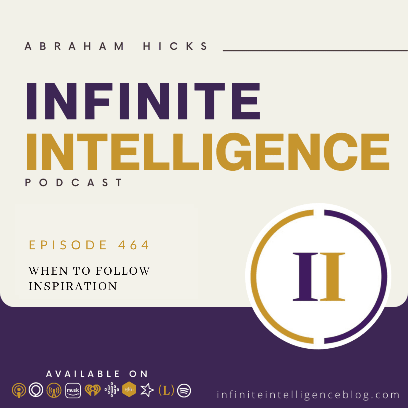 Infinite Intelligence Podcast Episode #464 - When To Follow Inspiration 1 464