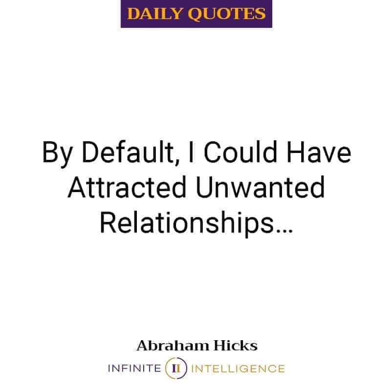 By Default, I Could Have Attracted Unwanted Relationships